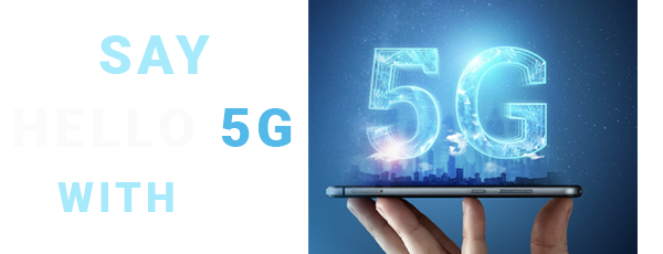 Say Hello to 5G